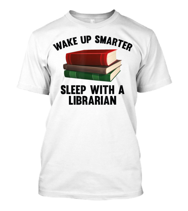 Wake Up Smarter Sleep With A Librarian Books T-Shirt