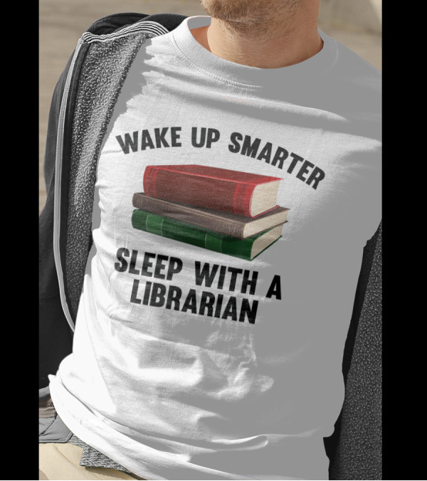 Wake Up Smarter Sleep With A Librarian Books T-Shirt