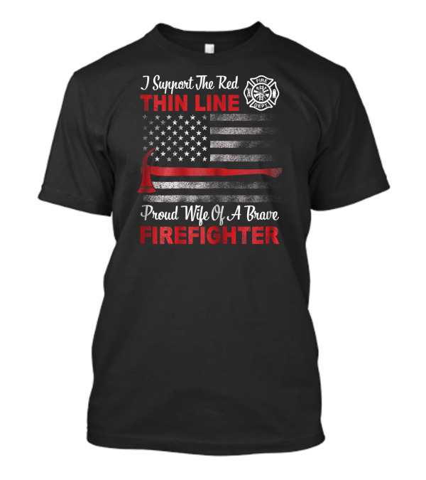 I Support The Red Thin Line Proud Wife Of A Brave Firefighter T-Shirt