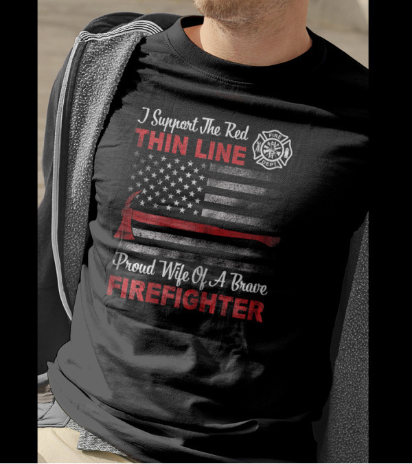 I Support The Red Thin Line Proud Wife Of A Brave Firefighter T-Shirt