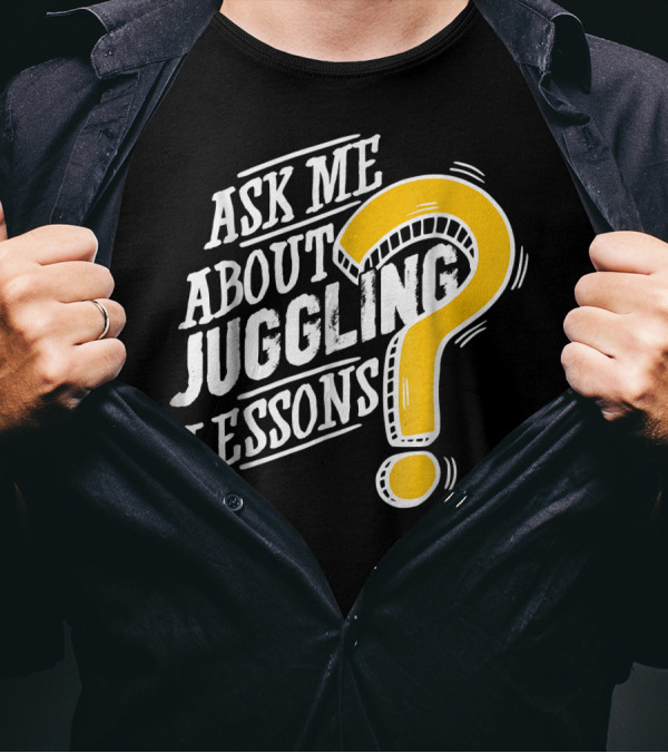 Ask Me About My Juggling Lessons? T-Shirt