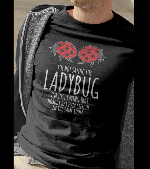 Bug Lover Ladybug Sarcastic Not Saying I'm In The Same Room T-Shirt