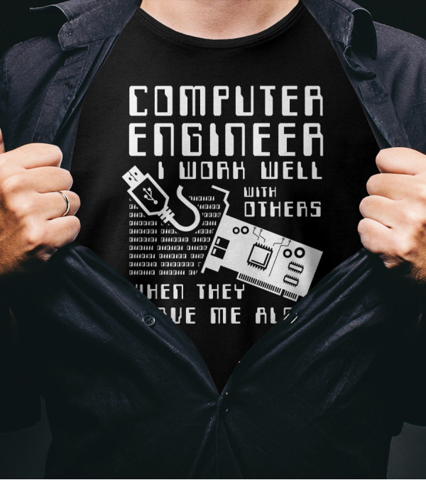 Computer Engineer I Work Well With Others When They Leave Me Alone T-Shirt