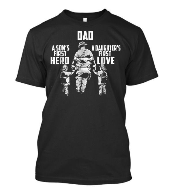 Dad A Son's First Hero A Daughter's First Love Firefighter With Children T-Shirt