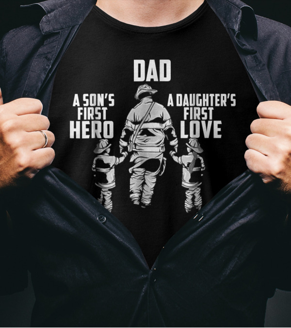 Dad A Son's First Hero A Daughter's First Love Firefighter With Children T-Shirt