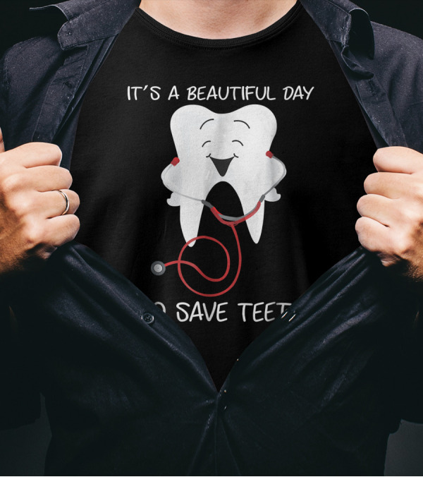 It's A Beautiful Day To Save Teeth Dentist Tooth With Stethoscope T-Shirt