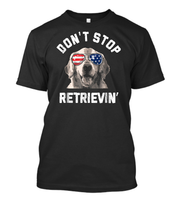Don't Stop Retrievin' Patriotic Dog In American Flag Sunglasses T-Shirt