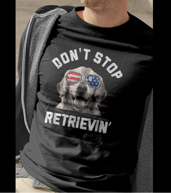 Don't Stop Retrievin' Patriotic Dog In American Flag Sunglasses T-Shirt