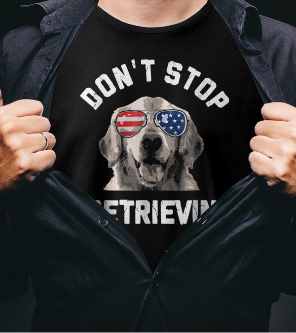 Don't Stop Retrievin' Patriotic Dog In American Flag Sunglasses T-Shirt