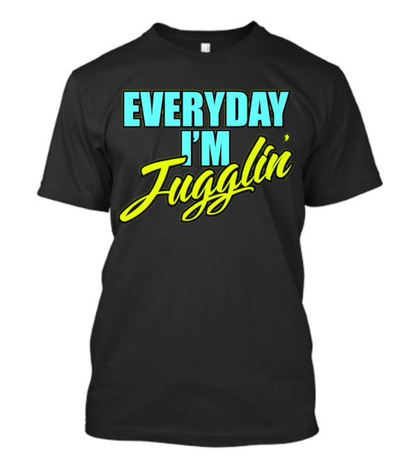 EVERYDAY I'M Jugglin' Funny Juggling Hobby T-Shirt