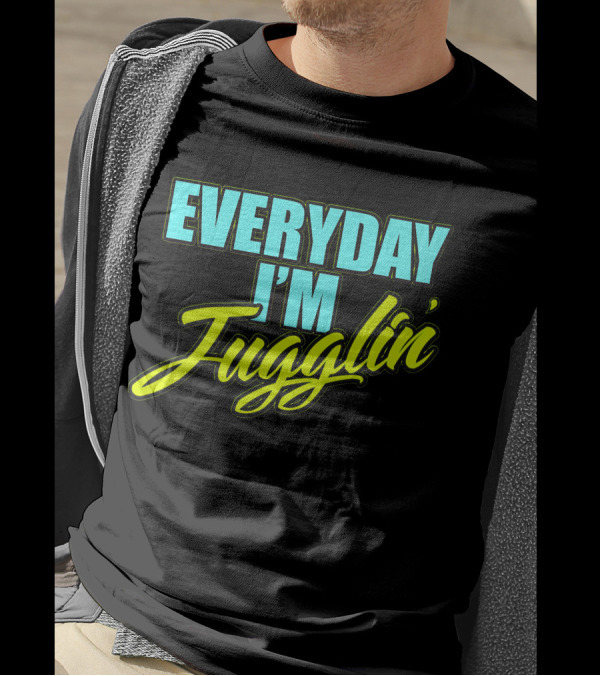EVERYDAY I'M Jugglin' Funny Juggling Hobby T-Shirt