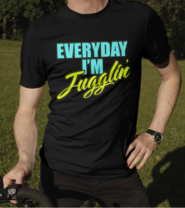 EVERYDAY I'M Jugglin' Funny Juggling Hobby T-Shirt