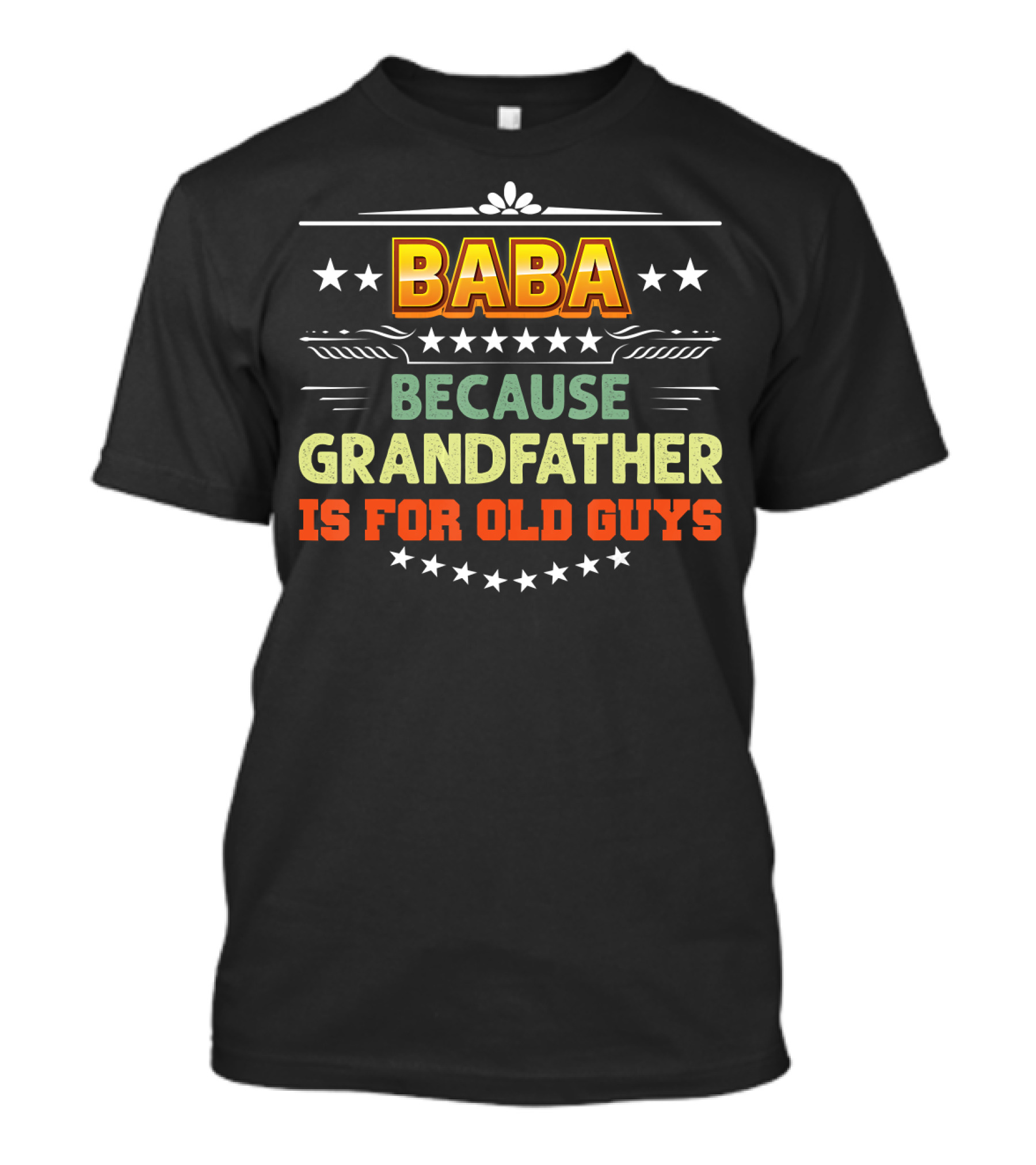 Baba Because Grandfather Is For Old Guys Stars T-Shirt