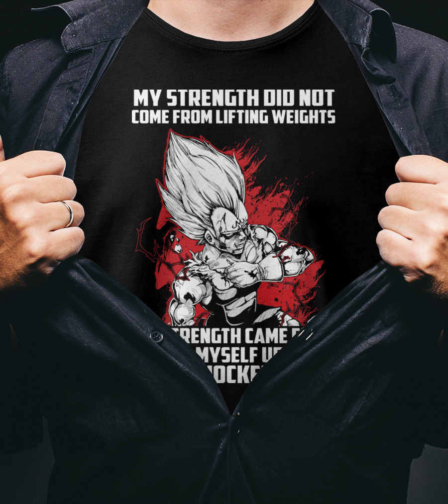 Super Saiyan Majin Vegeta My Strength Did Not Come From Lifting Weights Came From Lifting Myself Up When I Was Knocked Down T-Shirt