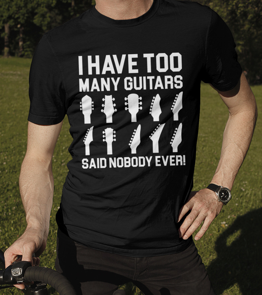 I Have Too Many Guitars Said Nobody Ever Guitar Headstocks T-Shirt