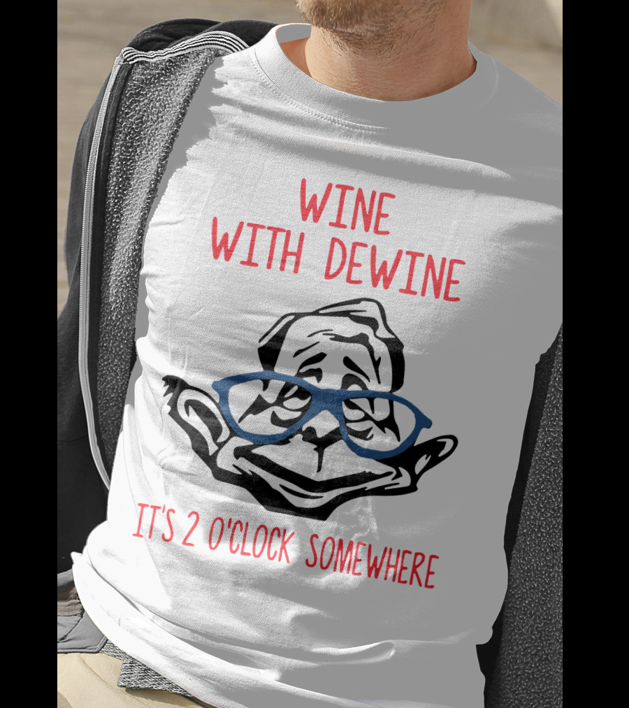 WINE WITH DEWINE IT'S 2 O'CLOCK SOMEWHERE T-Shirt