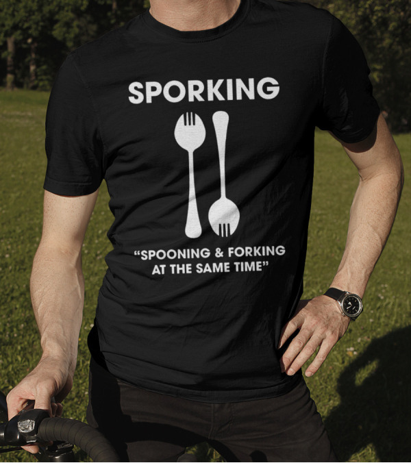 Sporking Spoon And Fork Spooning And Forking At The Same Time T-Shirt