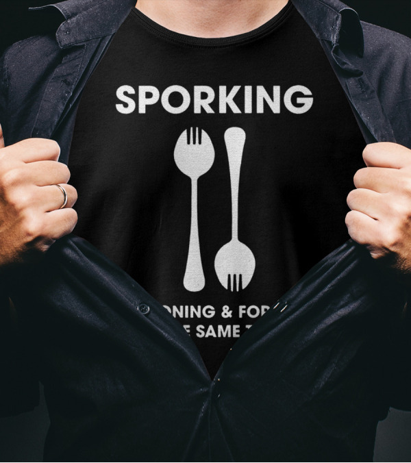 Sporking Spoon And Fork Spooning And Forking At The Same Time T-Shirt