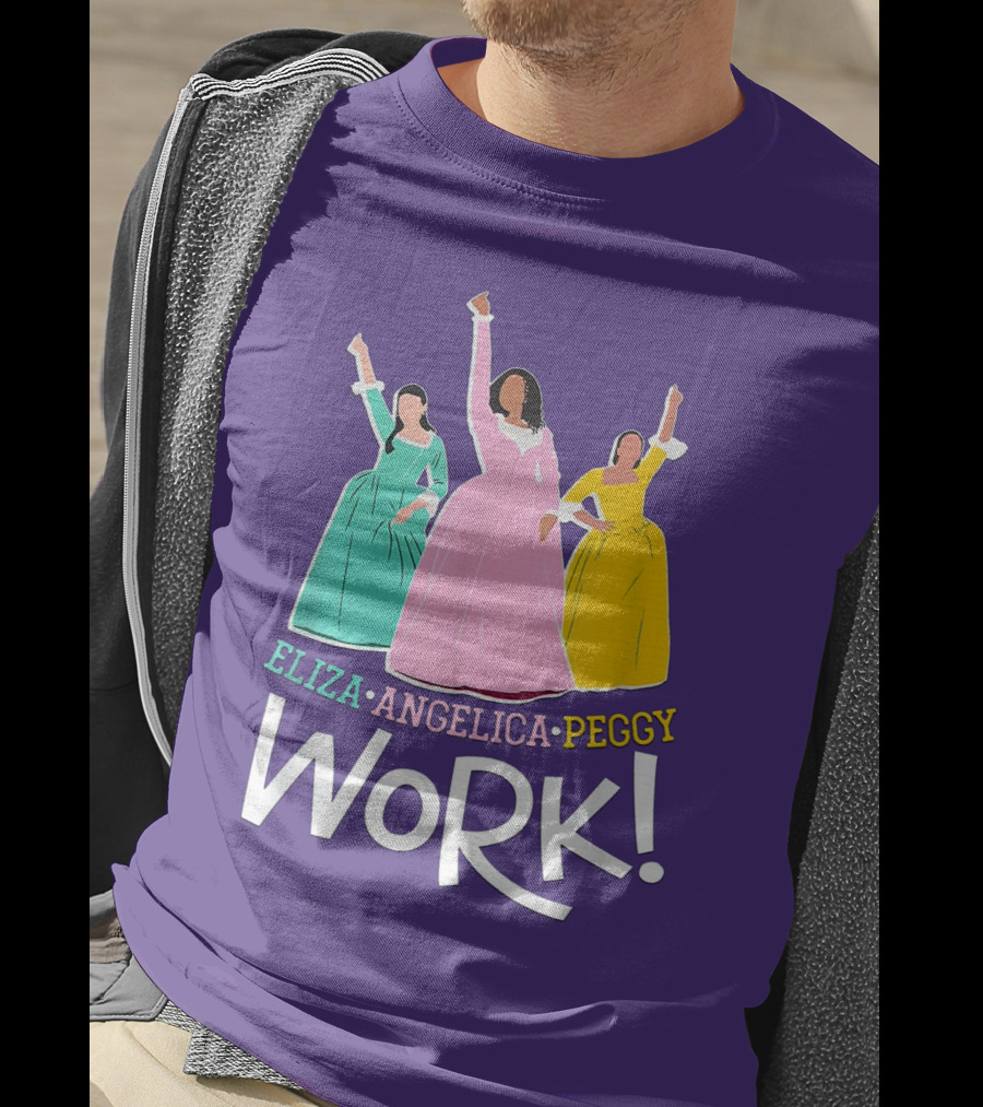 Eliza Angelica Peggy Work Funny Schuyler Sisters T-Shirt