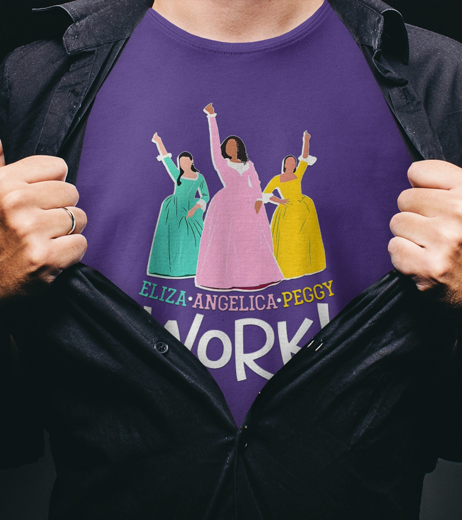 Eliza Angelica Peggy Work Funny Schuyler Sisters T-Shirt