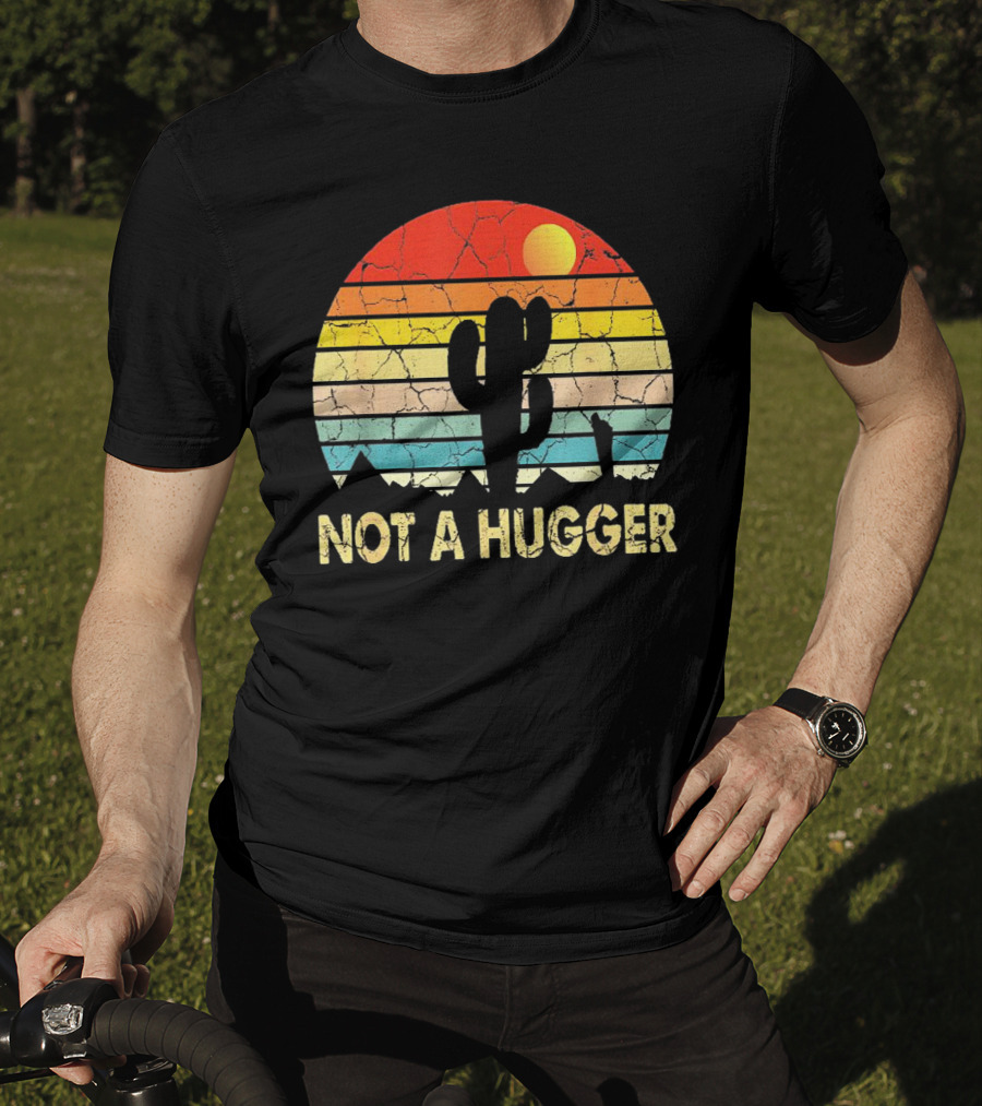 Not A Hugger Funny Cactus Sarcastic Retro Sunset Desert Scene T-Shirt