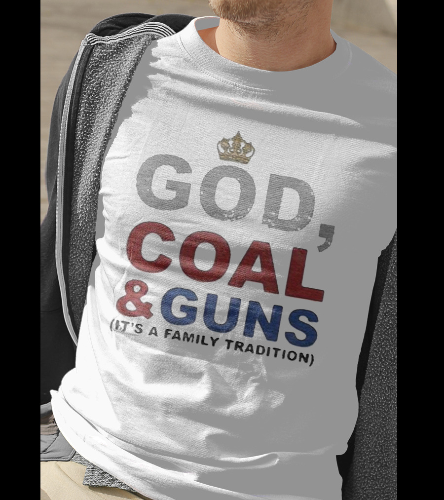 God Coal And Guns It's A Family Tradition Crown T-Shirt