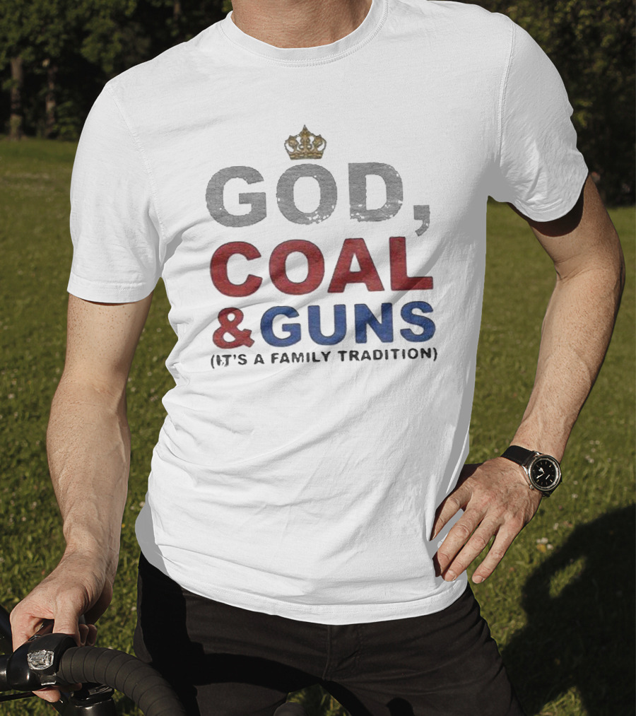 God Coal And Guns It's A Family Tradition Crown T-Shirt