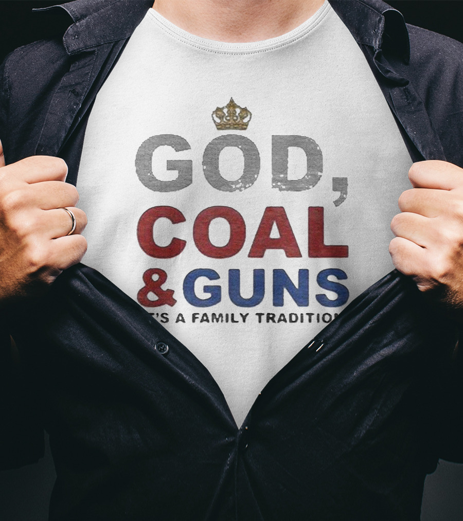 God Coal And Guns It's A Family Tradition Crown T-Shirt