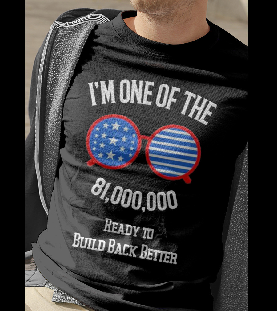 I'm One Of The 81,000,000 Ready To Build Back Better T-Shirt
