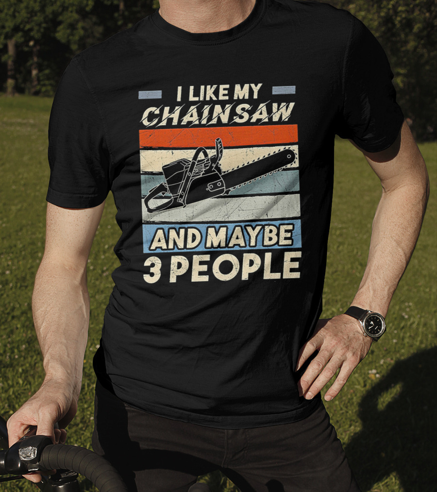 I Like My Chainsaw And Maybe 3 People Retro T-Shirt