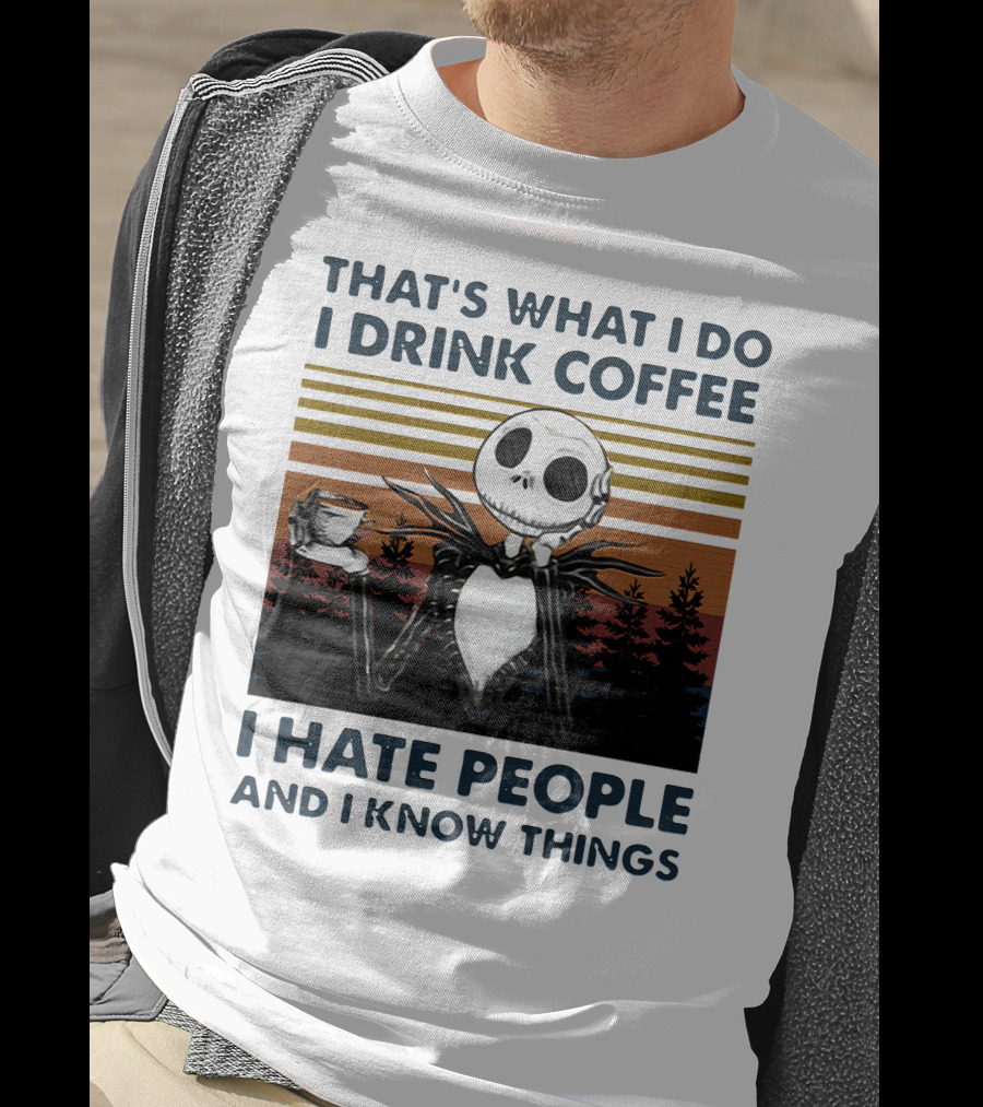 That's What I Do I Drink Coffee I Hate People And I Know Things Jack Skellington T-Shirt
