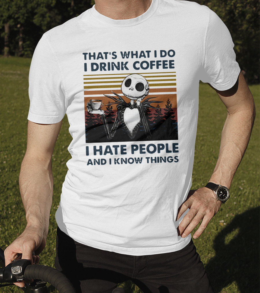 That's What I Do I Drink Coffee I Hate People And I Know Things Jack Skellington T-Shirt