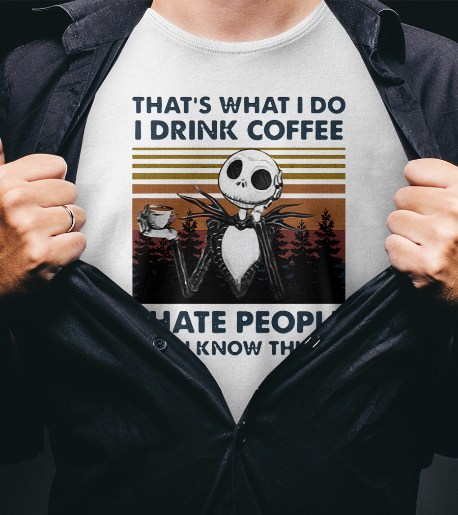 That's What I Do I Drink Coffee I Hate People And I Know Things Jack Skellington T-Shirt