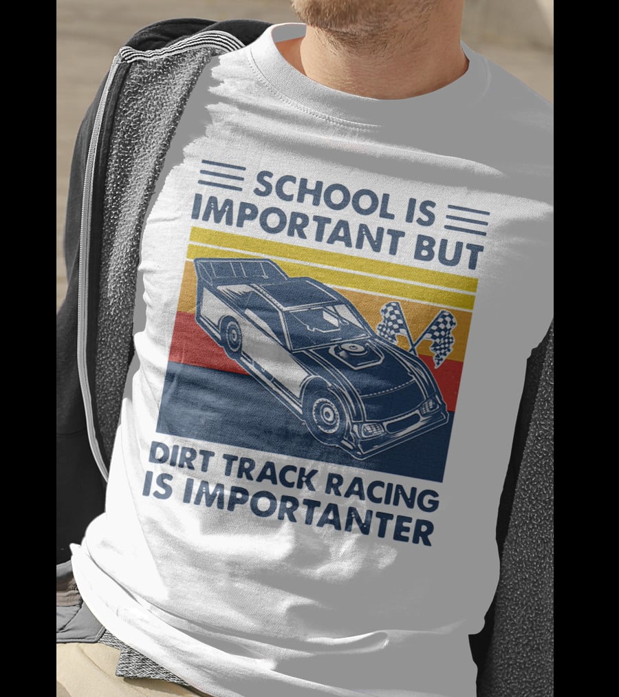 School Is Important But Dirt Track Racing Is Importanter Racing Flags Car T-Shirt