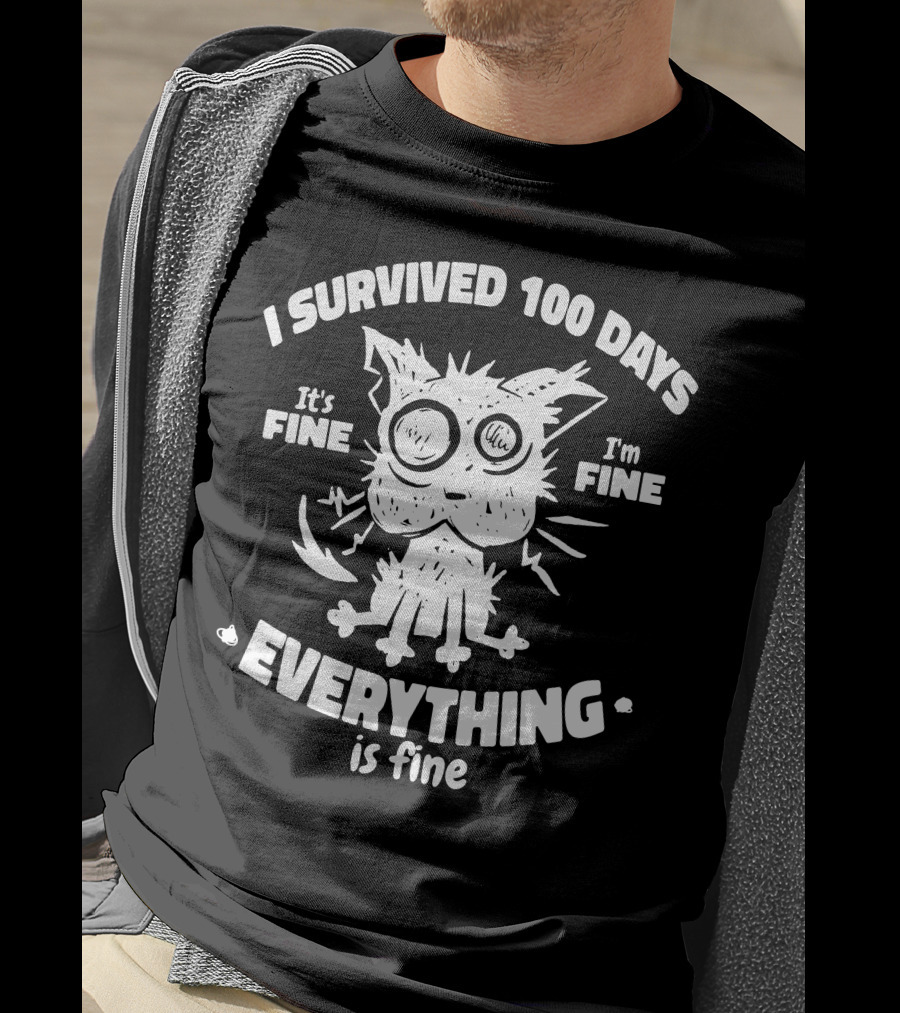 I Survived 100 Days It's Fine I'm Fine Everything Is Fine Cat T-Shirt