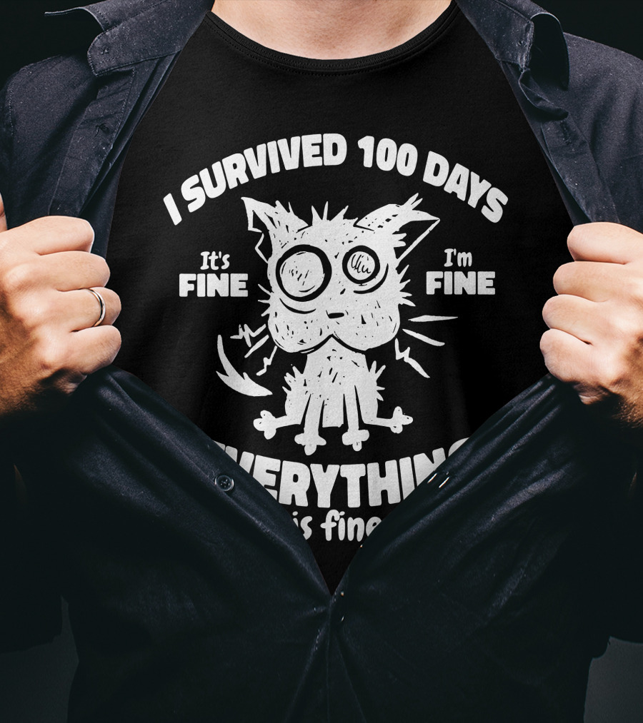 I Survived 100 Days It's Fine I'm Fine Everything Is Fine Cat T-Shirt