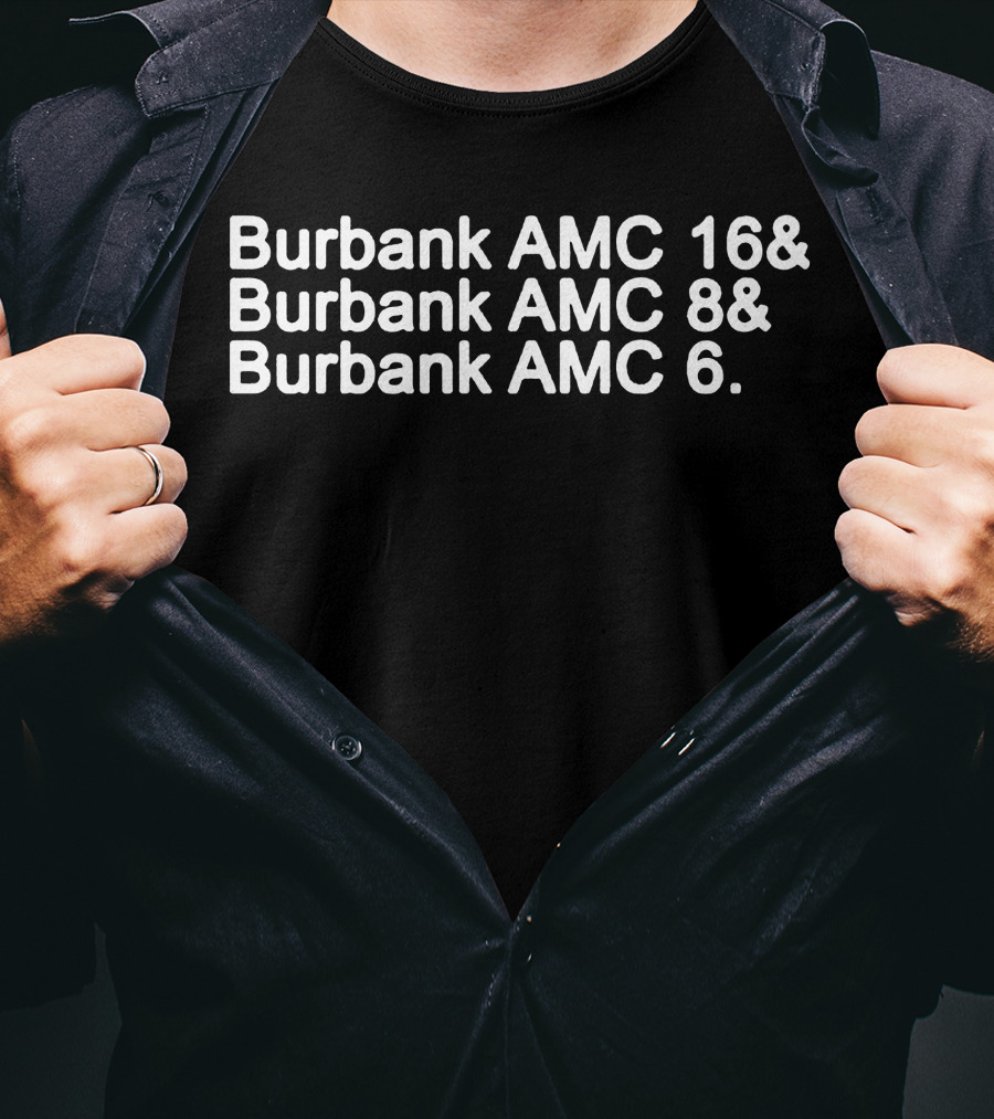 Burbank AMC 16 Burbank AMC 8 Burbank AMC 6 Theaters List T-Shirt