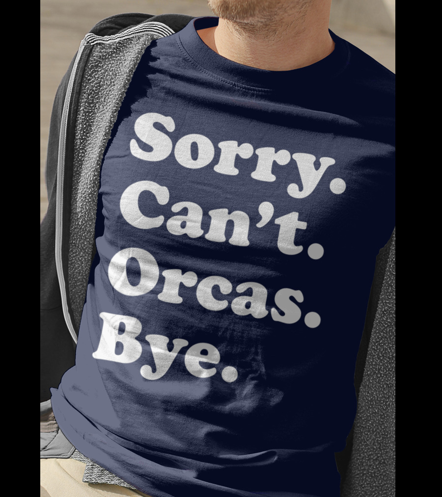 Sorry Can't Orcas Bye Funny Orca Whale Gift Women T-Shirt