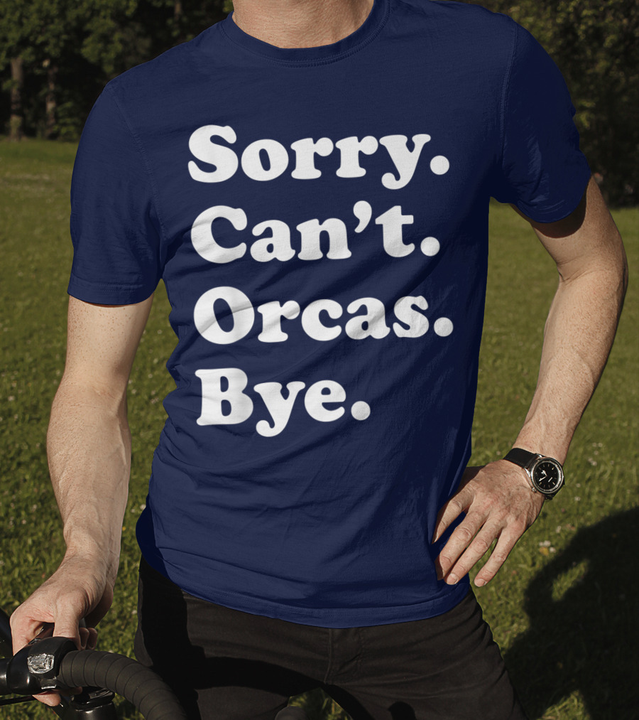 Sorry Can't Orcas Bye Funny Orca Whale Gift Women T-Shirt