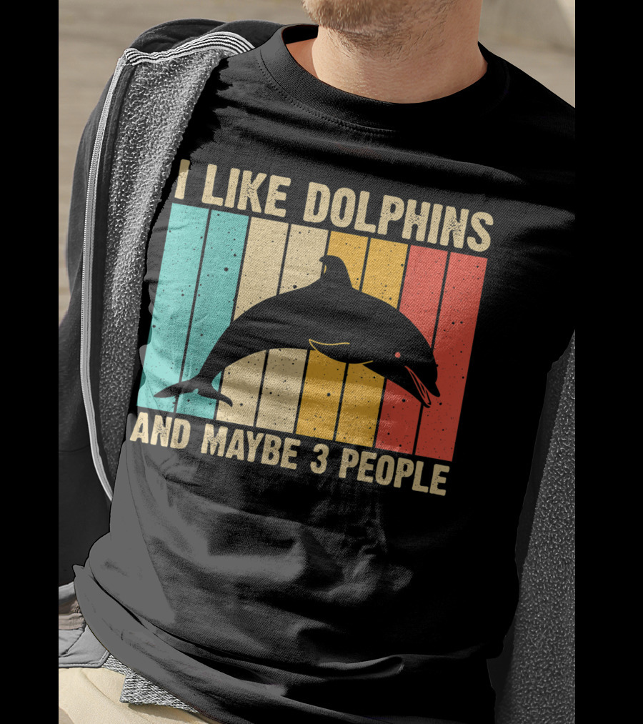 I Like Dolphins And Maybe 3 People Funny Dolphin Design Women Dolphin Lover Beluga Fish T-Shirt