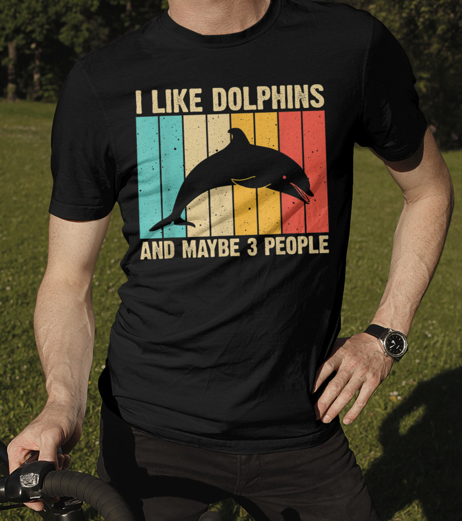 I Like Dolphins And Maybe 3 People Funny Dolphin Design Women Dolphin Lover Beluga Fish T-Shirt
