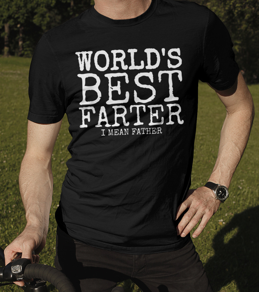 Mens Funny Father's Day World's Best Farter I Mean Father T-Shirt