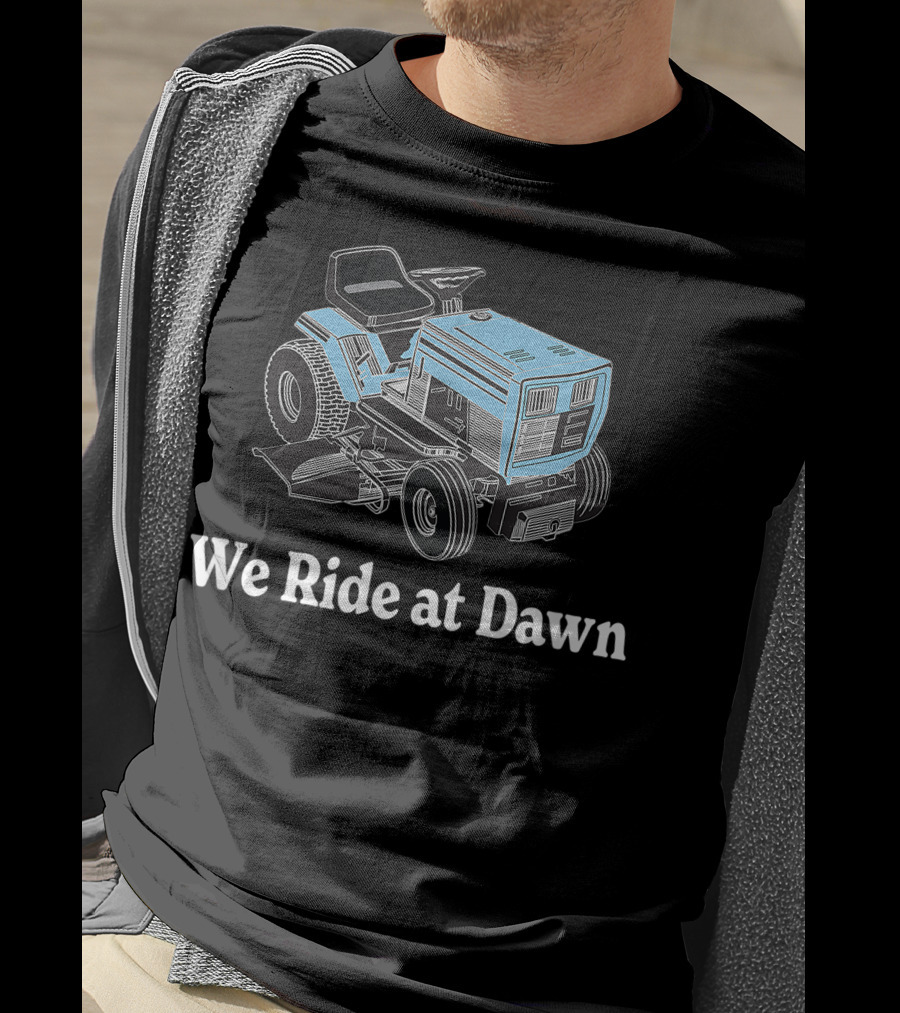 We Ride At Dawn Mens Father's Day Dad Grandfather Gift T-Shirt