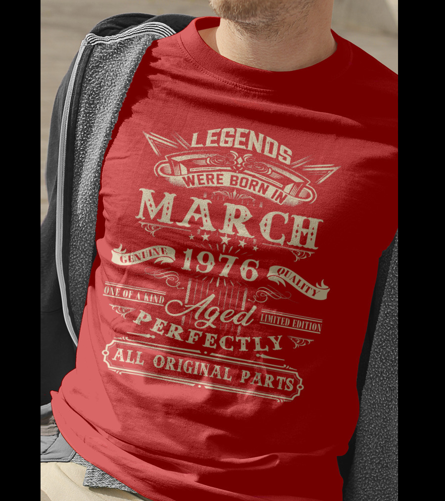 Legends Were Born In March 1976 Aged Perfectly Genuine Quality All Original Parts T-Shirt