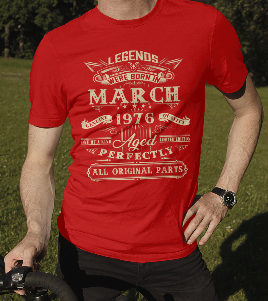 Legends Were Born In March 1976 Aged Perfectly Genuine Quality All Original Parts T-Shirt