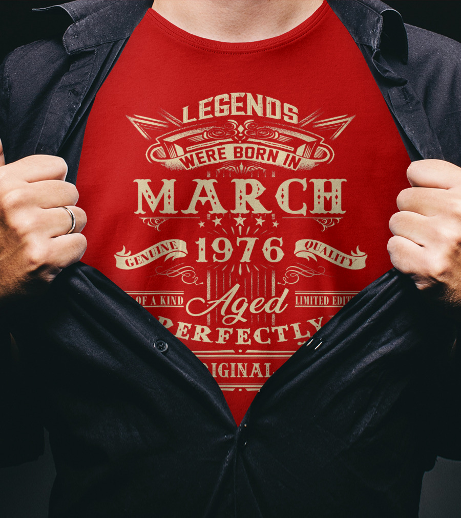 Legends Were Born In March 1976 Aged Perfectly Genuine Quality All Original Parts T-Shirt