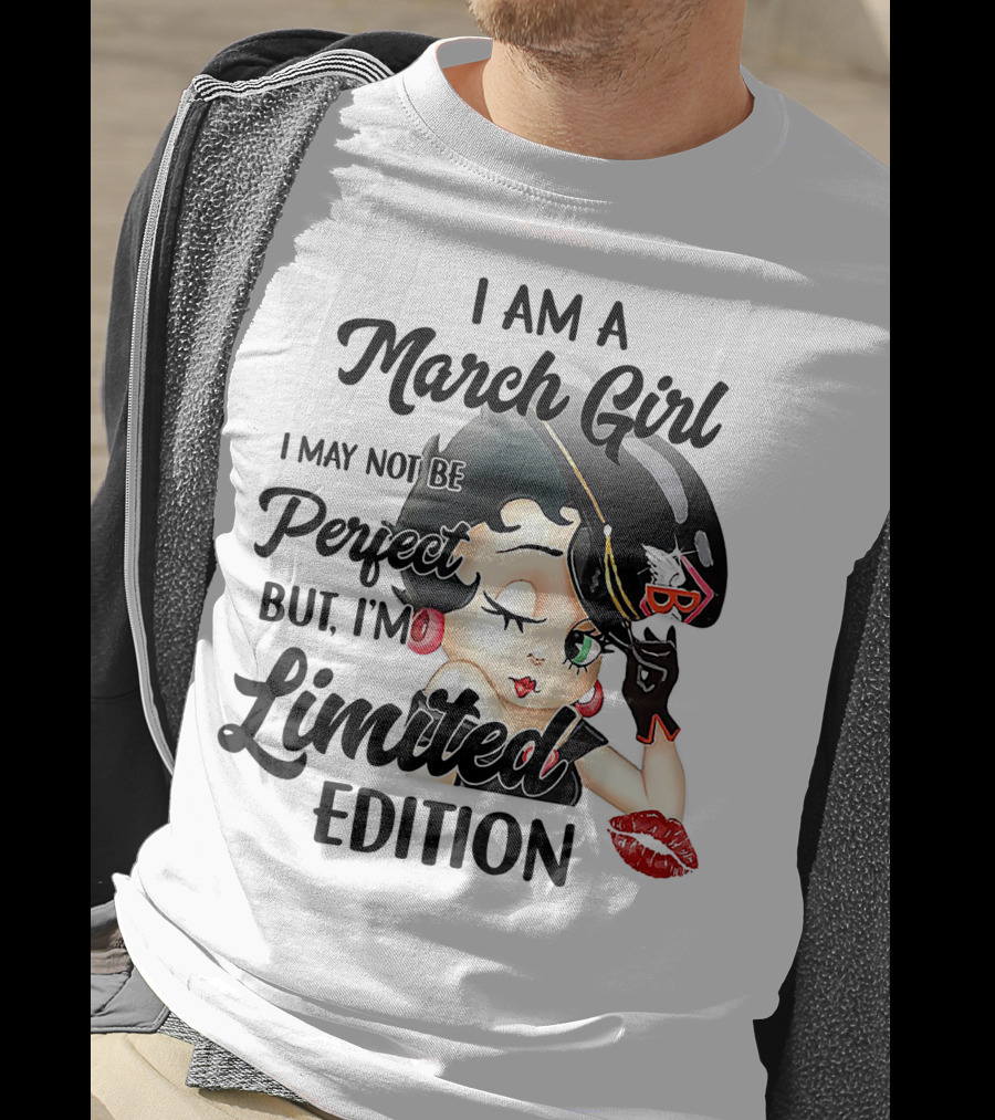 I Am A March Girl I May Not Be Perfect But I'm T-Shirt
