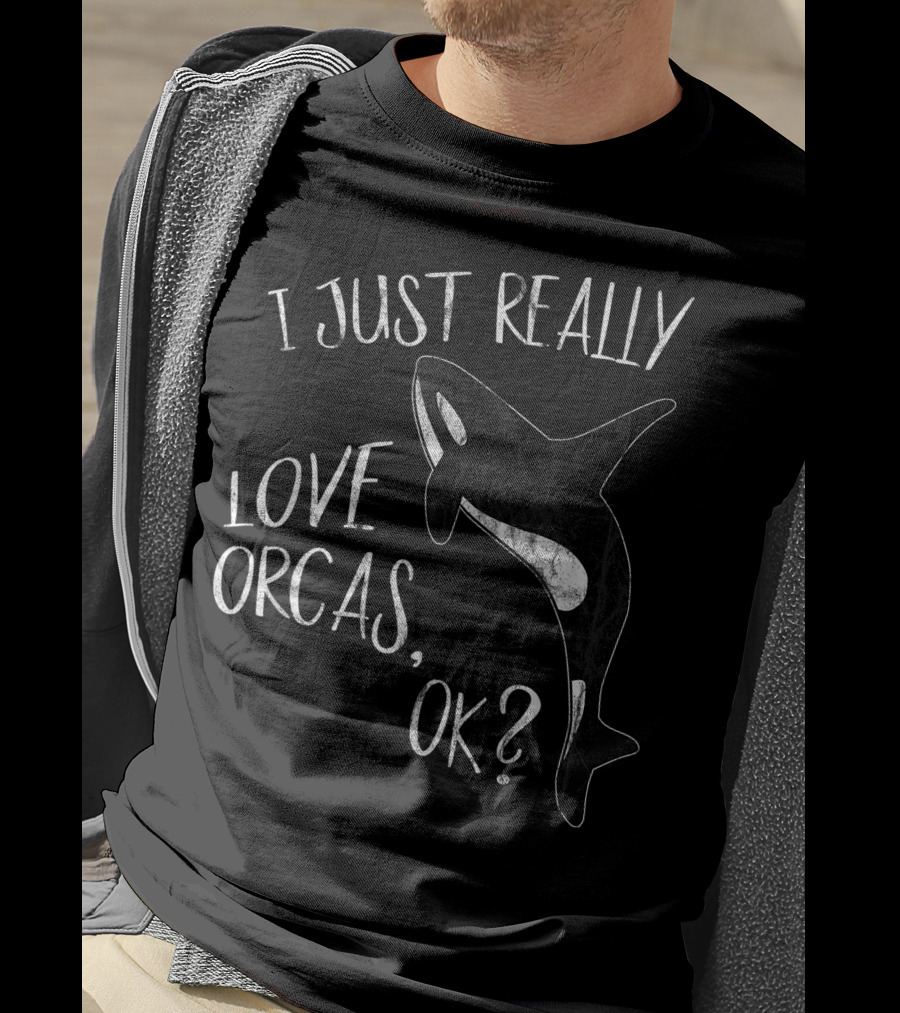 I Just Really Love Orcas, OK? T-Shirt