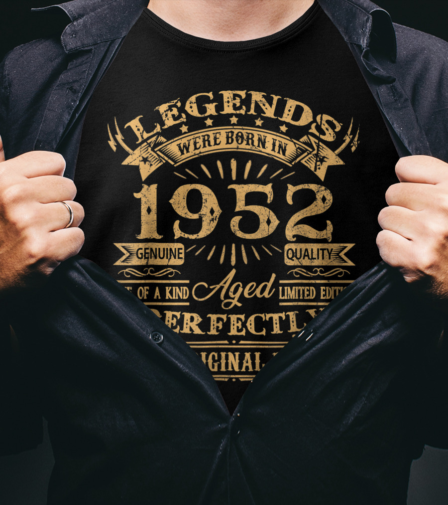 Legends Were Born In 1952 Genuine Quality One Of A Kind Aged Perfectly All Original Parts T-Shirt