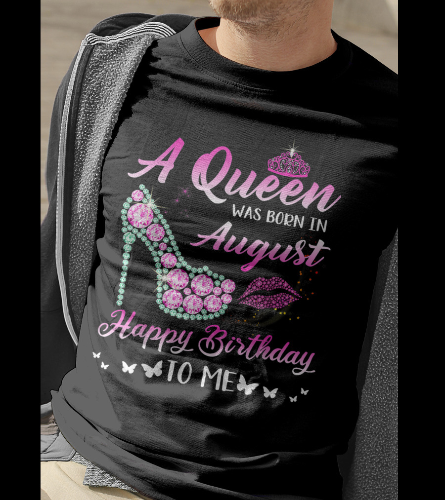 A Queen Was Born In August Happy Birthday To Me Gemstone Shoe And Tiara T-Shirt